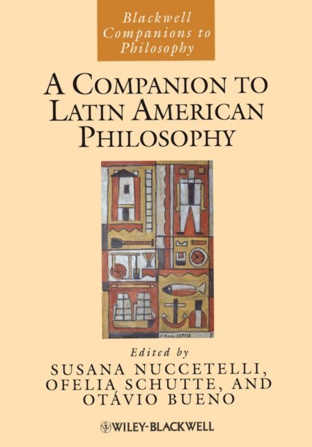Ot vio Bueno, Ofelia Schutte, Susana Nuccetelli - Companion to Latin American Philosophy, E-bok