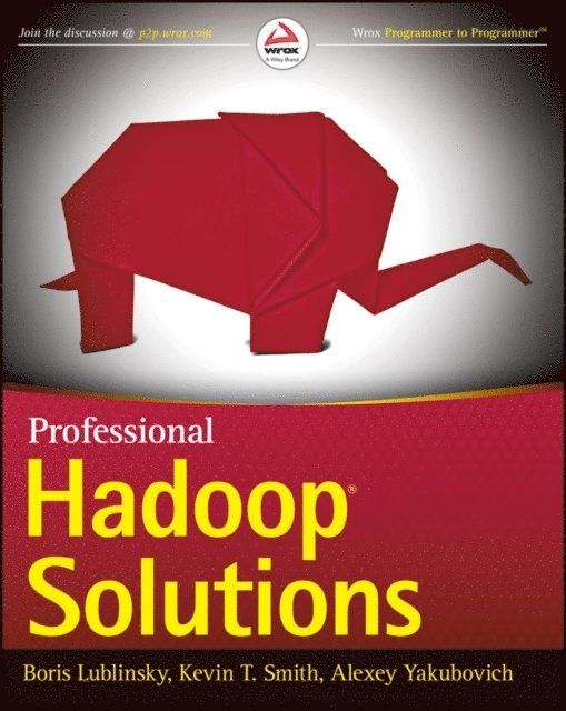 Alexey Yakubovich, Kevin T. Smith, Boris Lublinsky - Professional Hadoop Solutions, E-bok