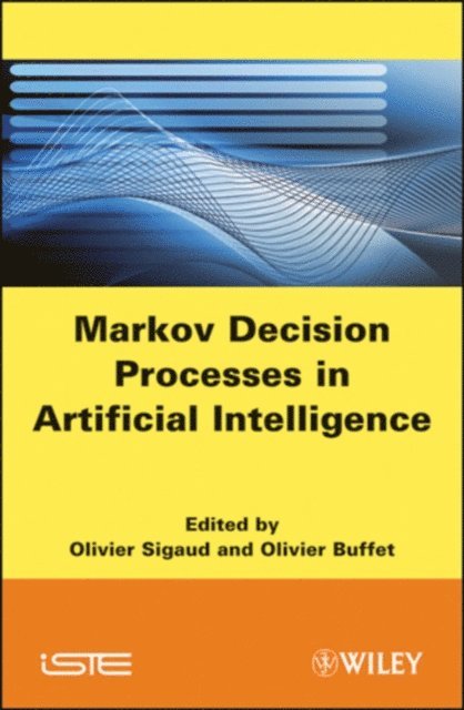 Olivier Buffet, Olivier Sigaud - Markov Decision Processes in Artificial Intelligence, E-bok