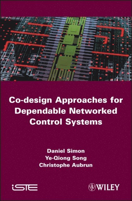 Christophe Aubrun, Ye-Qiong Song, Daniel Simon - Co-design Approaches to Dependable Networked Control Systems, E-bok