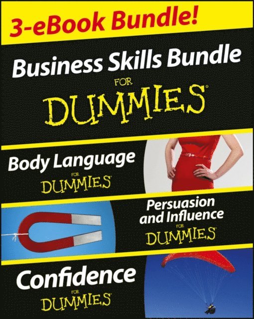 Brinley N. Platts, Kate Burton, Elizabeth Kuhnke - Business Skills For Dummies Three e-book Bundle: Body Language For Dummies, Persuasion and Influence For Dummies and Confidence For Dummies, E-bok