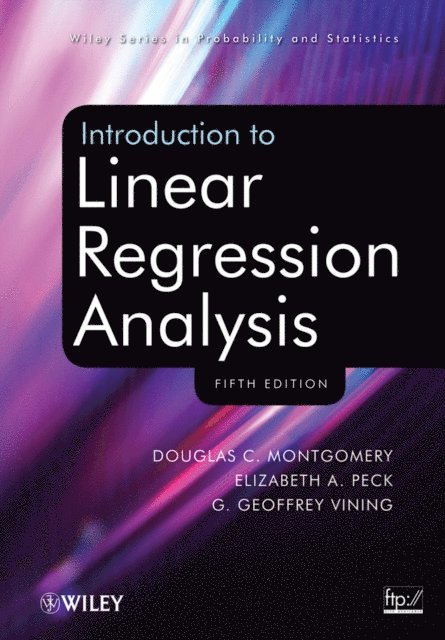 G. Geoffrey Vining, Elizabeth A. Peck, Douglas C. Montgomery - Introduction to Linear Regression Analysis, E-bok