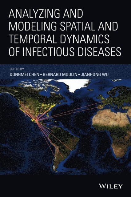 Jianhong Wu, Bernard Moulin, Dongmei Chen - Analyzing and Modeling Spatial and Temporal Dynamics of Infectious Diseases, E-bok