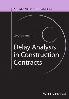 P. John Keane, Anthony F. Caletka - Delay Analysis in Construction Contracts, Inbunden