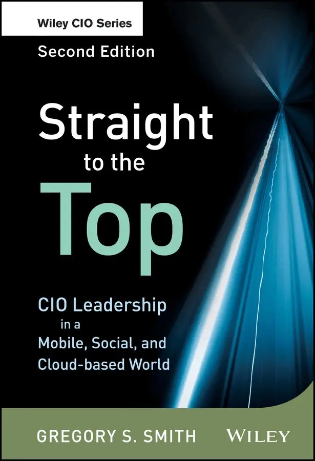 Gregory S. Smith - Straight to the Top – CIO Leadership in a Mobile, Social and Cloud–based World 2e. Tillgänglighet: Tillfälligt slut