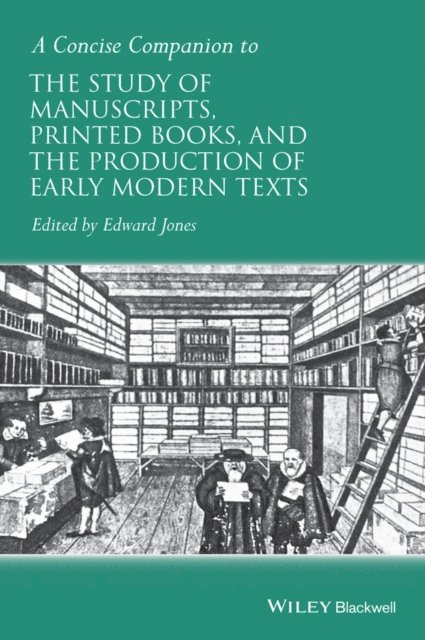 Edward Jones - Concise Companion to the Study of Manuscripts, Printed Books, and the Production of Early Modern Texts, E-bok