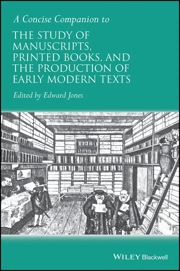 E Jones - Concise Companion to the Study of Manuscripts, Printed Books, and the Production of Early Modern Texts. Tillgänglighet: Tillfälligt slut