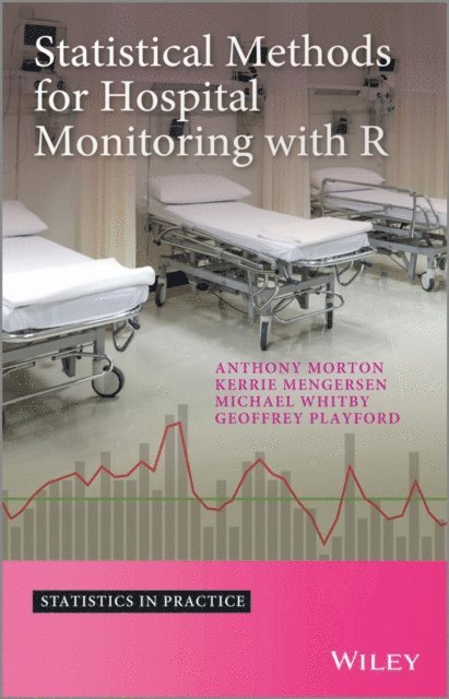 Michael Whitby, Geoffrey Playford, Kerrie L. Mengersen, Anthony Morton - Statistical Methods for Hospital Monitoring with R, E-bok