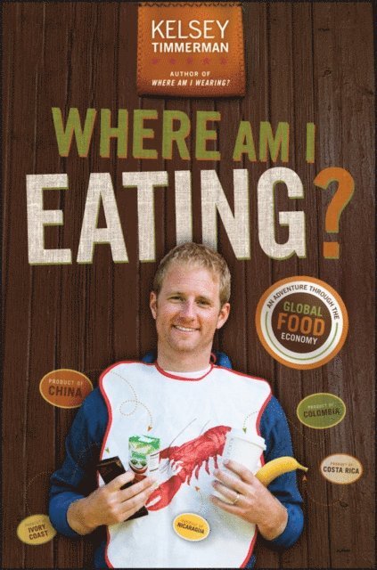 Kelsey Timmerman - Where Am I Eating? An Adventure Through the Global Food Economy, E-bok
