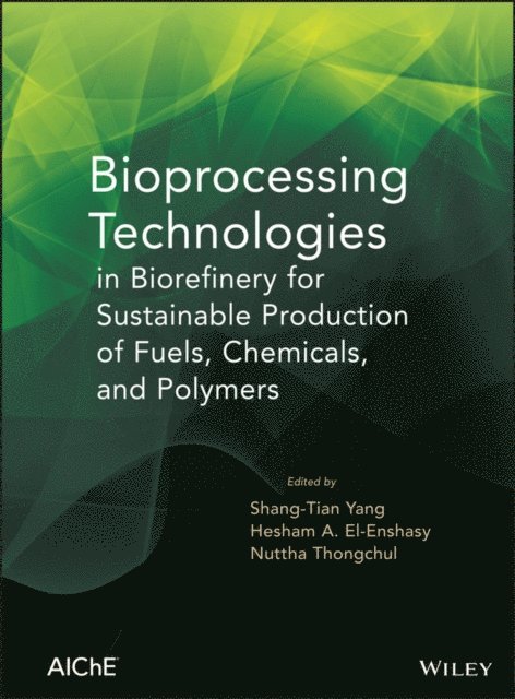 Nuttha Thongchul, Hesham El-Ensashy, Shang-Tian Yang - Bioprocessing Technologies in Biorefinery for Sustainable Production of Fuels, Chemicals, and Polymers, E-bok