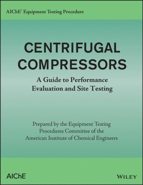American Institute of Chemical Engineers (AIChE) - AIChE Equipment Testing Procedure - Centrifugal Compressors, E-bok. Tillgänglighet: Lägg i varukorg