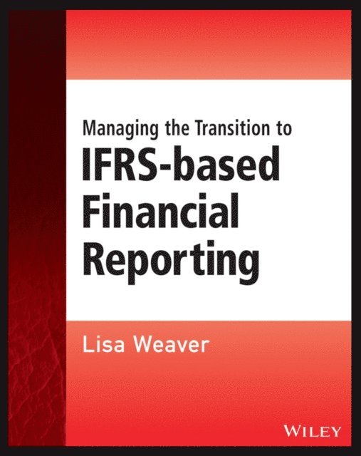 Lisa Weaver - Managing the Transition to IFRS-Based Financial Reporting, E-bok