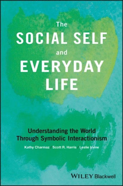 Leslie Irvine, Scott R. Harris, Kathy Charmaz - Social Self and Everyday Life, E-bok