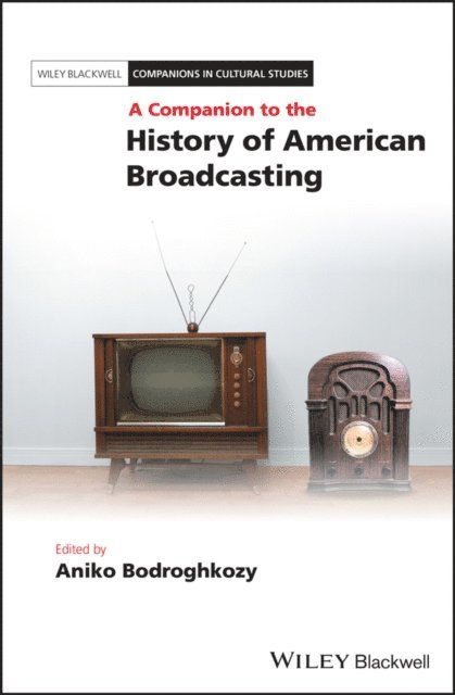 Aniko Bodroghkozy - Companion to the History of American Broadcasting, E-bok