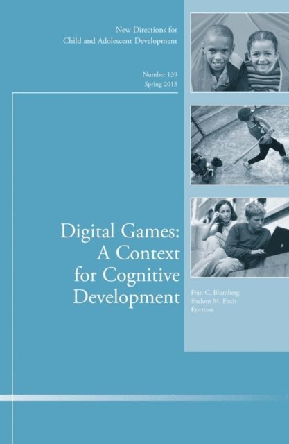 Shalom M. Fisch, Fran C. Blumberg - Digital Games: A Context for Cognitive Development, E-bok