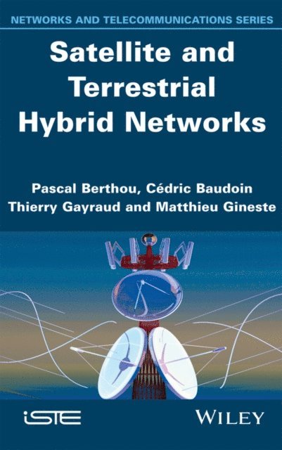 Matthieu Gineste, Thierry Gayraud, C dric Baudoin, Pascal Berthou - Satellite and Terrestrial Hybrid Networks, E-bok