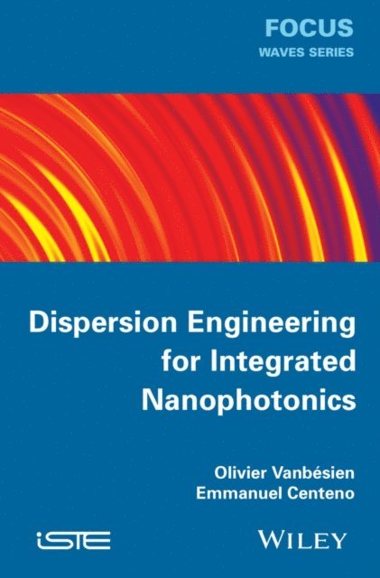 Emmanuel Centeno, Olivier Vanb sien - Dispersion Engineering for Integrated Nanophotonics, E-bok