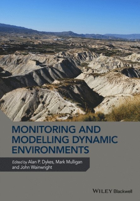 John Wainwright, Mark Mulligan, Alan P. Dykes - Monitoring and Modelling Dynamic Environments, E-bok
