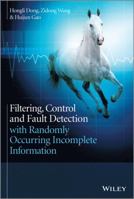 Huijun Gao, Zidong Wang, Hongli Dong - Filtering, Control and Fault Detection with Randomly Occurring Incomplete Information, E-bok