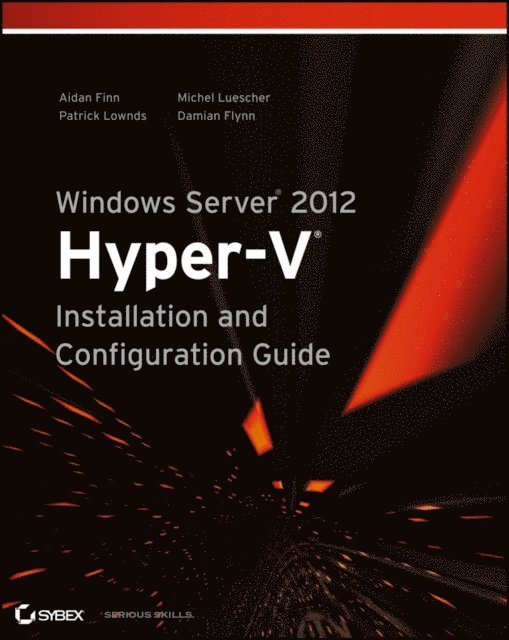 Damian Flynn, Michel Luescher, Patrick Lownds, Aidan Finn - Windows Server 2012 Hyper-V Installation and Configuration Guide, E-bok