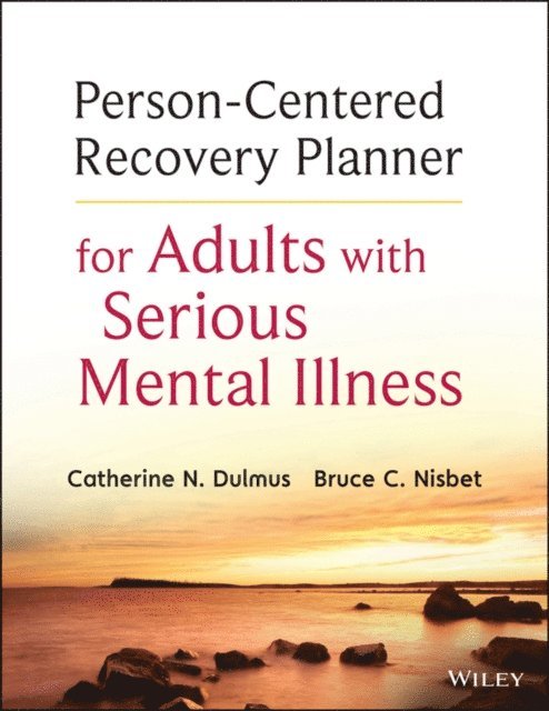 Bruce C. Nisbet, Catherine N. Dulmus - Person-Centered Recovery Planner for Adults with Serious Mental Illness, E-bok