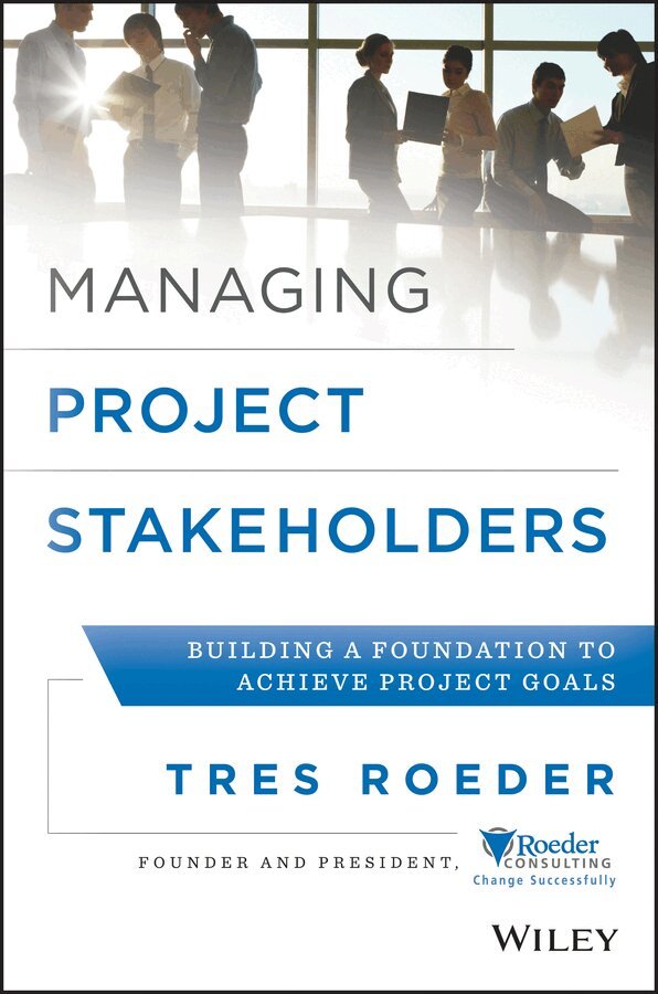 T Roeder - Managing Project Stakeholders – Building a Foundation to Achieve Project Goals. Tillgänglighet: Tillfälligt slut