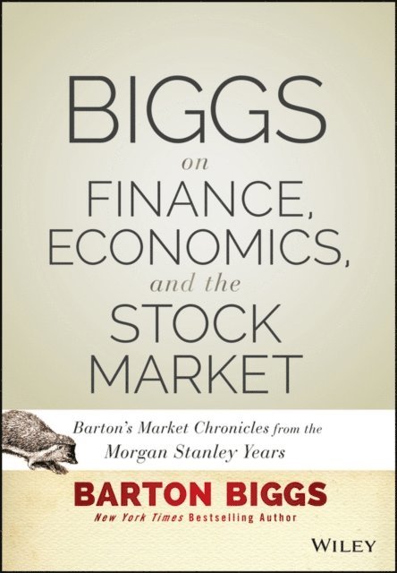 Barton Biggs - Biggs on Finance, Economics, and the Stock Market, E-bok