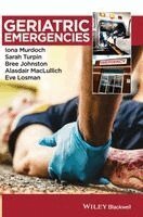Iona Murdoch, Sarah Turpin, Bree Johnston, Alasdair MacLullich, Eve Losman - Geriatric Emergencies, Inbunden