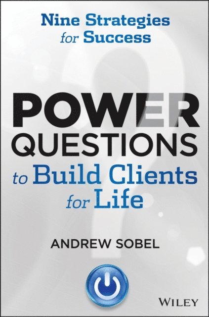 Andrew Sobel - Power Questions to Build Clients for Life, E-bok