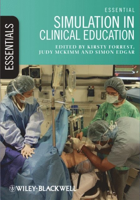 Simon Edgar, Judy McKimm, Kirsty Forrest - Essential Simulation in Clinical Education, E-bok