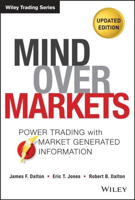Robert B. Dalton, Eric T. Jones, James F. Dalton - Mind Over Markets, E-bok