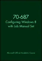 70-687 Configuring Windows 8 with Lab Manual Set