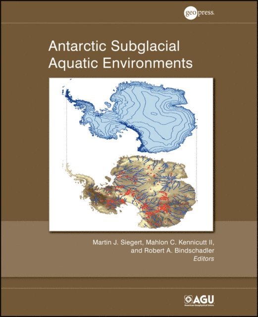 Robert A. Bindschadler, II Mahlon C. Kennicutt, Martin J. Siegert - Antarctic Subglacial Aquatic Environments, E-bok