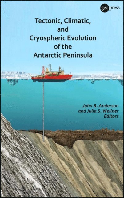 Julia S. Wellner, John B. Anderson - Tectonic, Climatic, and Cryospheric Evolution of the Antarctic Peninsula, E-bok