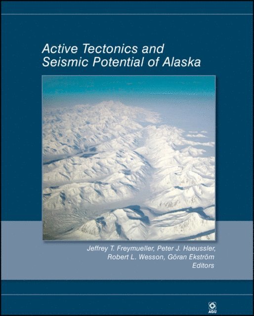 G ran Ekstr m, Robert L. Wesson, Peter J. Haeussler, Jeffrey T. Freymueller - Active Tectonics and Seismic Potential of Alaska, E-bok