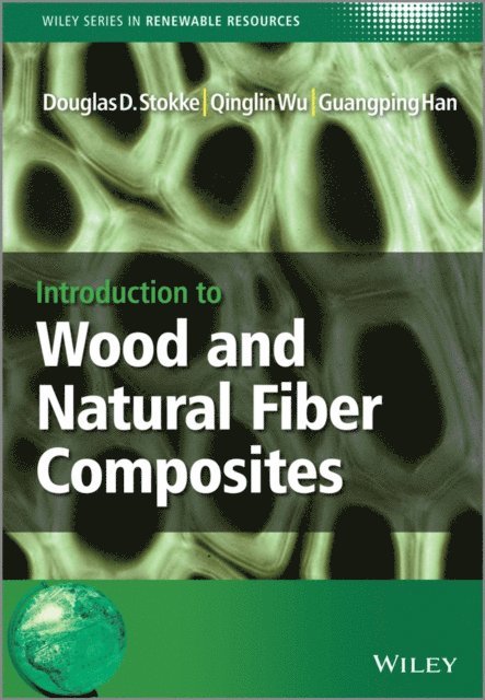 Guangping Han, Qinglin Wu, Douglas D. Stokke - Introduction to Wood and Natural Fiber Composites, E-bok