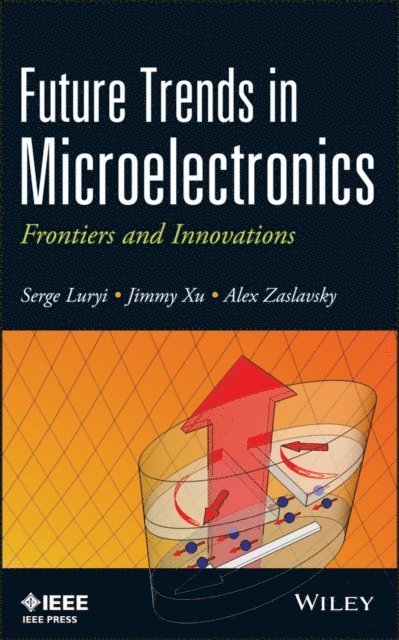 Alexander Zaslavsky, Jimmy Xu, Serge Luryi - Future Trends in Microelectronics, E-bok