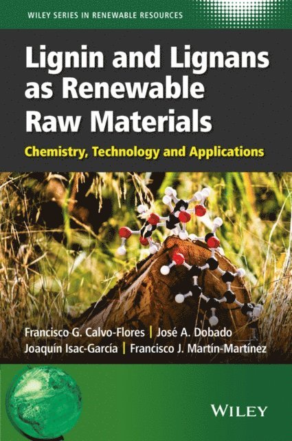 Francisco J. Mart n-Mart nez, Joaqu n Isac-Garc a, Jos  A. Dobado, Francisco G. Calvo-Flores - Lignin and Lignans as Renewable Raw Materials, E-bok