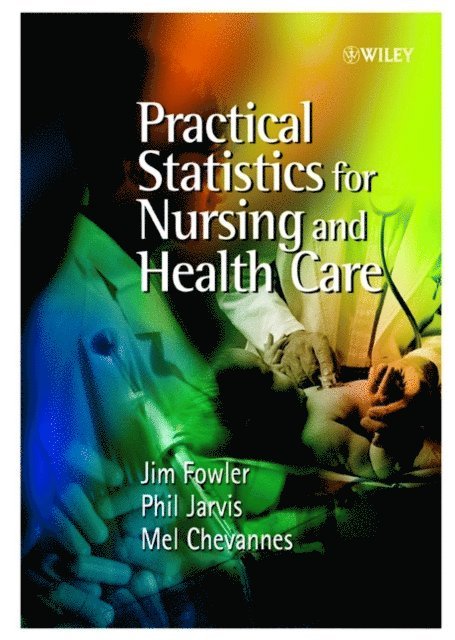 Mel Chevannes, Philip Jarvis, Jim Fowler - Practical Statistics for Nursing and Health Care, E-bok