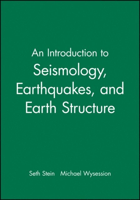 Michael Wysession, Seth Stein - Introduction to Seismology, Earthquakes, and Earth Structure, E-bok