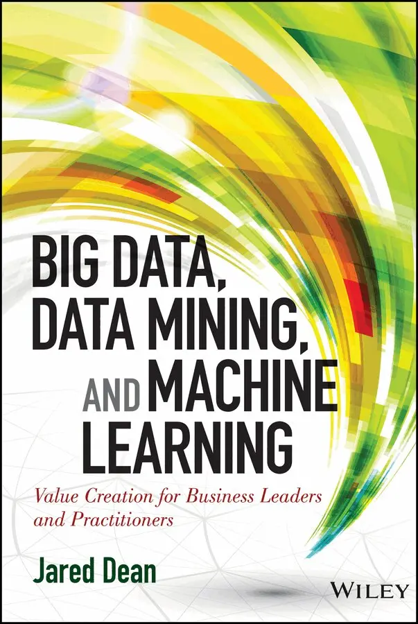 J Dean - Big Data, Data Mining, and Machine Learning: Value Creation for Business Leaders and Practition ers. Tillgänglighet: Tillfälligt slut