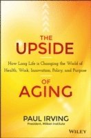 Paul Irving - Upside of Aging, Inbunden