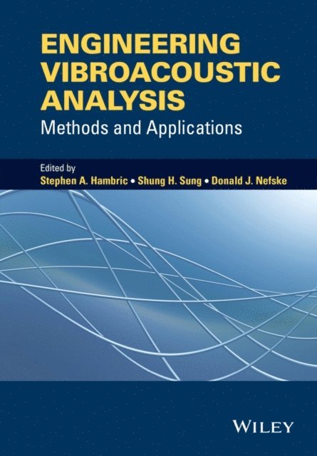 Donald J. Nefske, Shung H. Sung, Stephen A. Hambric - Engineering Vibroacoustic Analysis, E-bok