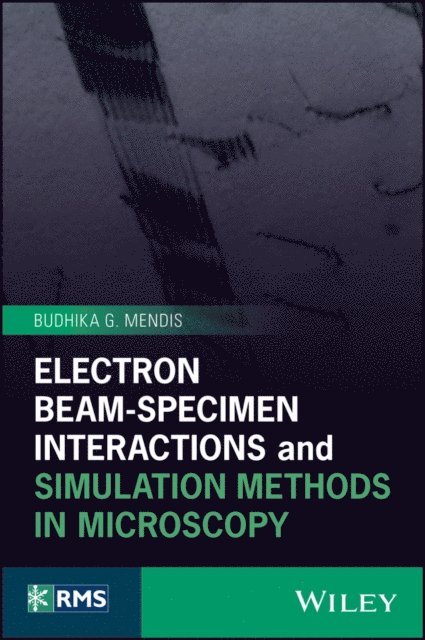 Budhika G. Mendis - Electron Beam-Specimen Interactions and Simulation Methods in Microscopy, E-bok