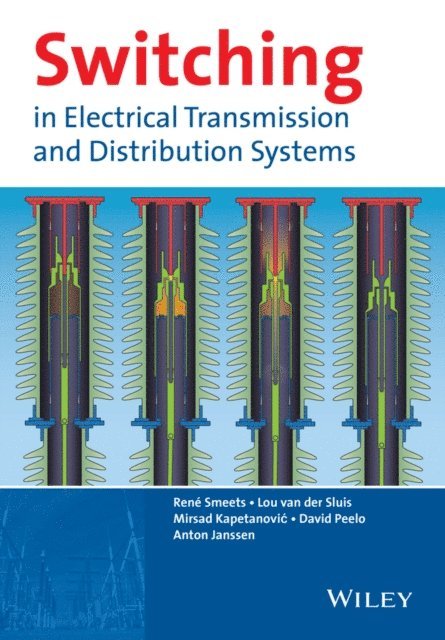 Anton Janssen, David F. Peelo, Mirsad Kapetanovic, Lou van der Sluis, Ren Smeets - Switching in Electrical Transmission and Distribution Systems, E-bok