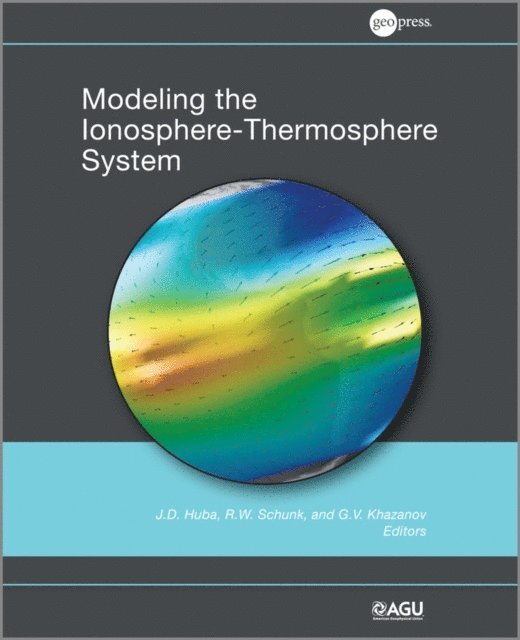 G. V. Khazanov, Robert W. Schunk, J. D. Huba - Modeling the Ionosphere-Thermosphere, E-bok