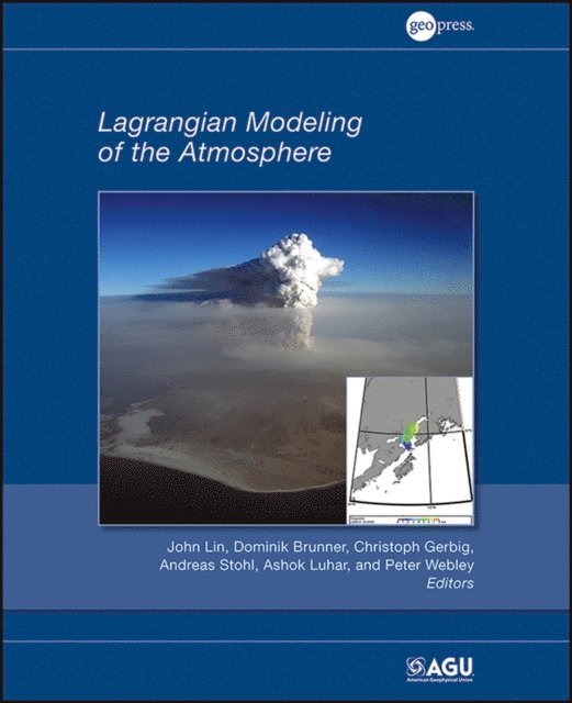Peter Webley, Ashok Luhar, Andreas Stohl, Christoph Gerbig, Dominik Brunner, John Lin - Lagrangian Modeling of the Atmosphere, E-bok