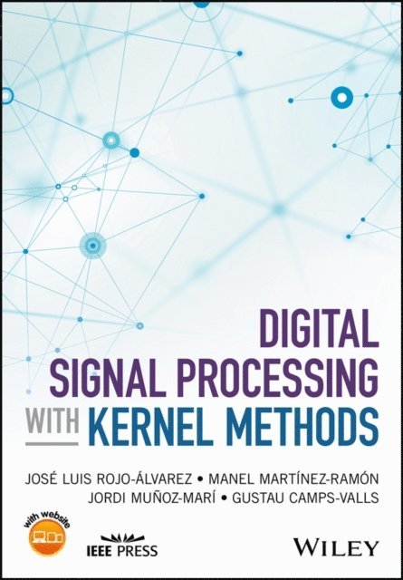 Gustau Camps-Valls, Jordi Munoz-Mari, Manel Martinez-Ramon, Jose Luis Rojo-Alvarez - Digital Signal Processing with Kernel Methods, E-bok