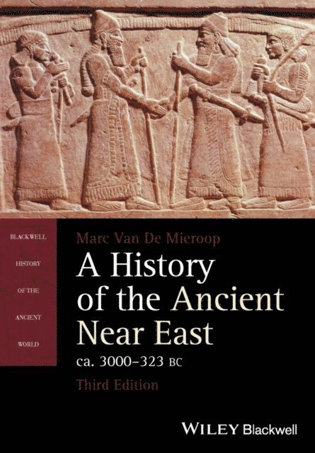 Marc Van De Mieroop - History of the Ancient Near East, ca. 3000-323 BC, E-bok