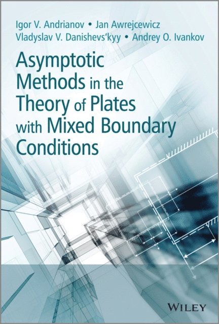 Andrey Ivankov, Vladyslav Danishevs'kyy, Jan Awrejcewicz, Igor Andrianov - Asymptotic Methods in the Theory of Plates with Mixed Boundary Conditions, E-bok
